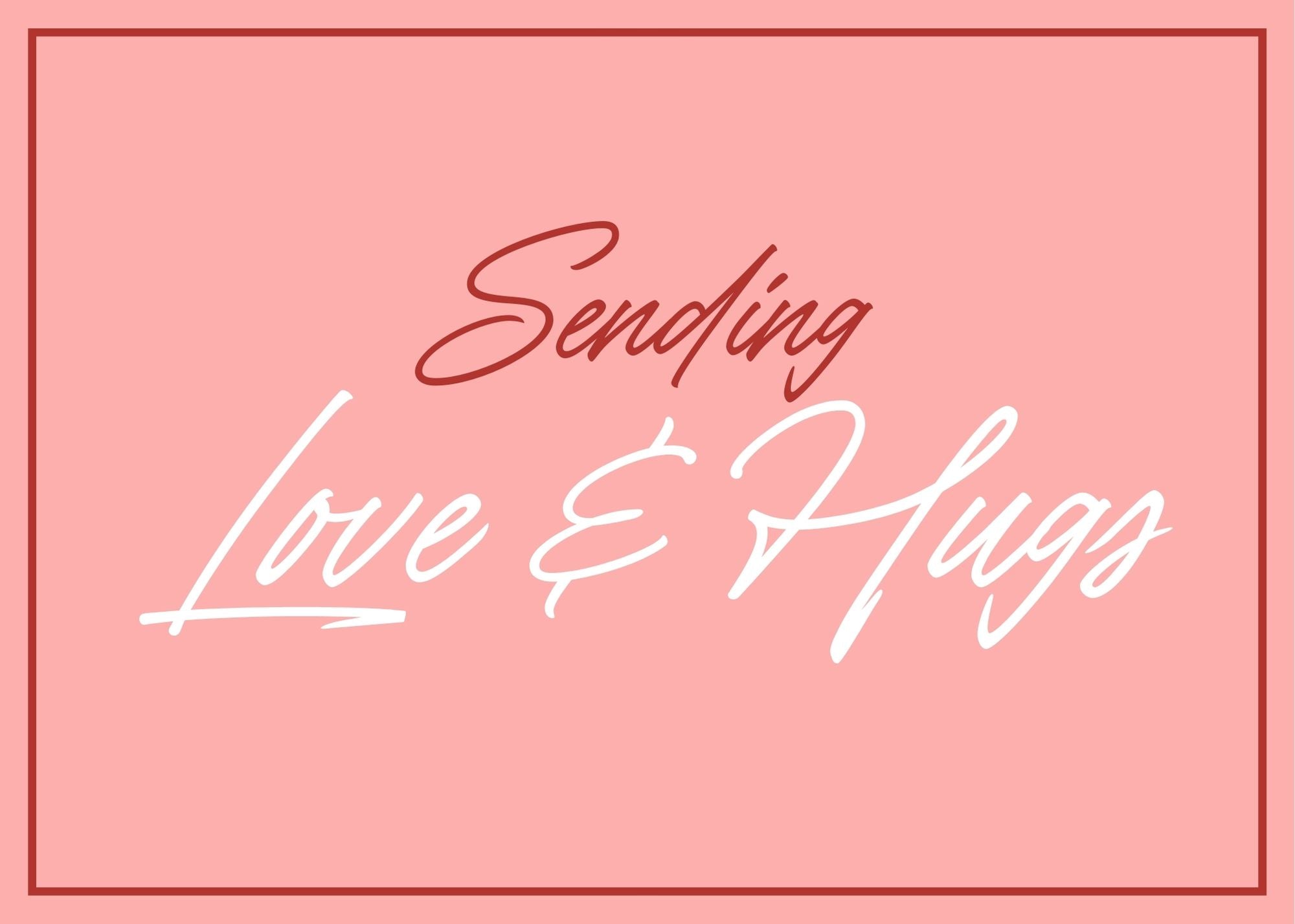 Sending Love and Hugs