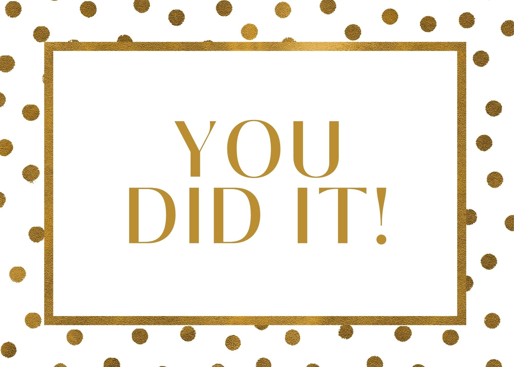 You did it