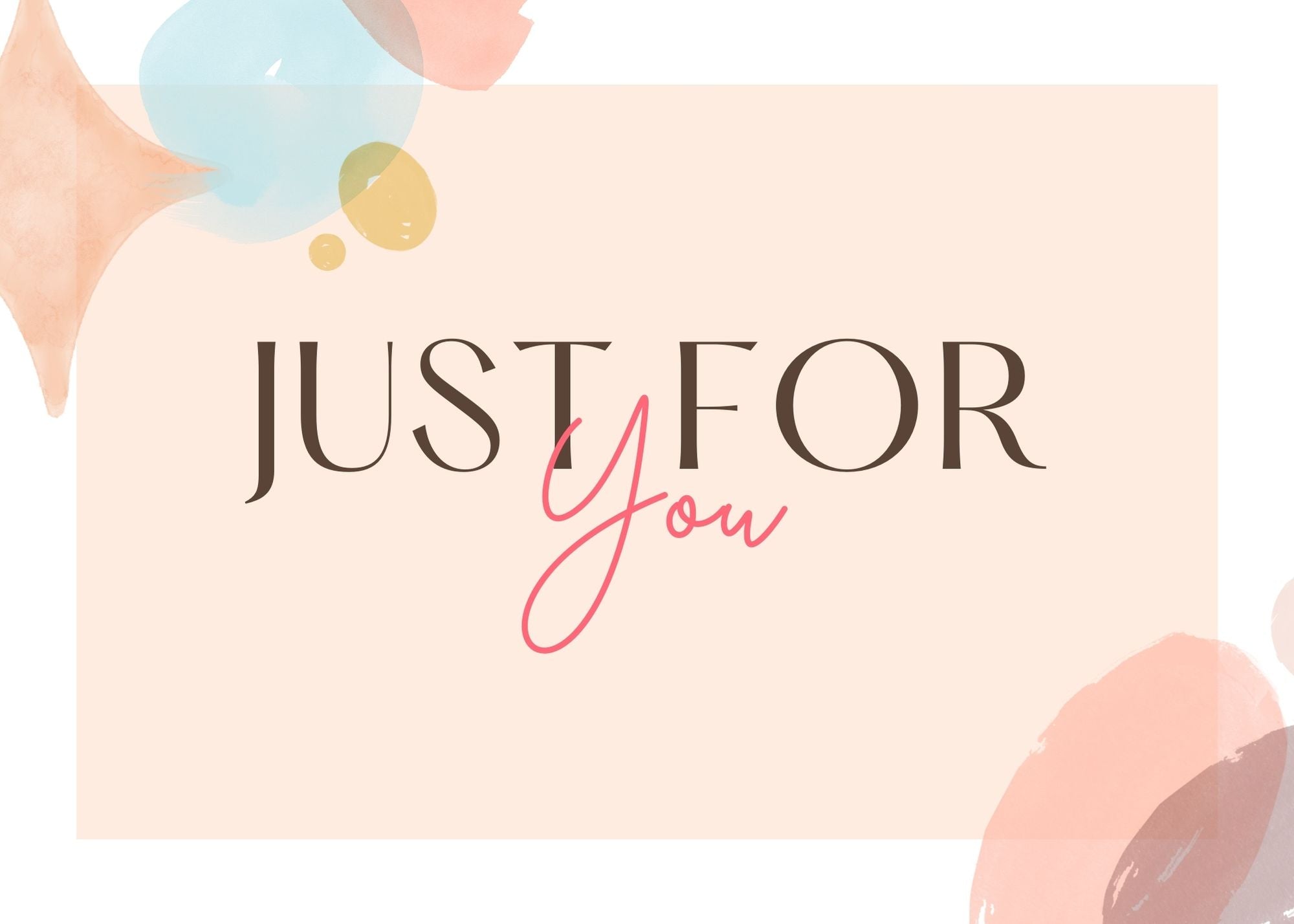 Just for you